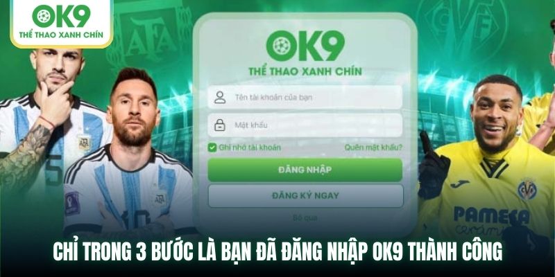 Chỉ trong 3 bước là bạn đã đăng nhập OK9 thành công