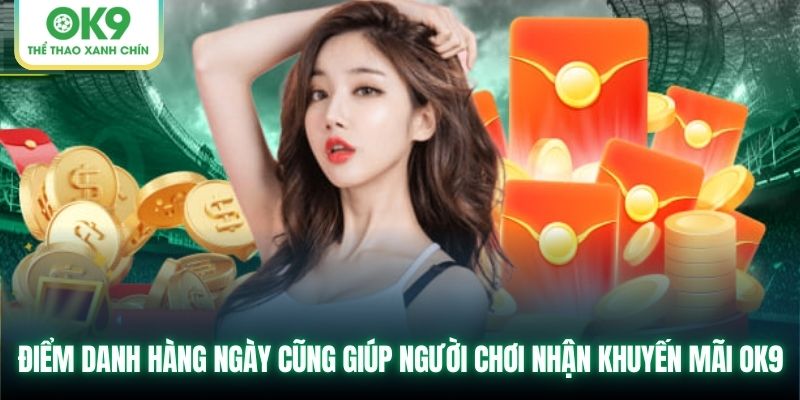 Điểm danh hàng ngày cũng giúp người chơi nhận khuyến mãi OK9