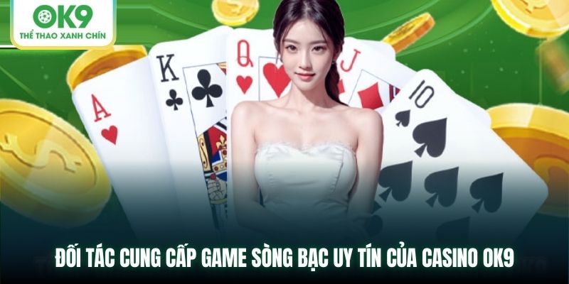 Đối tác cung cấp game sòng bạc uy tín của Casino OK9