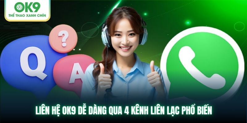 Liên hệ OK9 dễ dàng qua 4 kênh liên lạc phổ biến