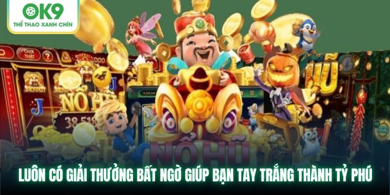 Luôn có giải thưởng bất ngờ giúp bạn tay trắng thành tỷ phú