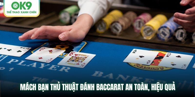 Mách bạn thủ thuật đánh Baccarat an toàn, hiệu quả