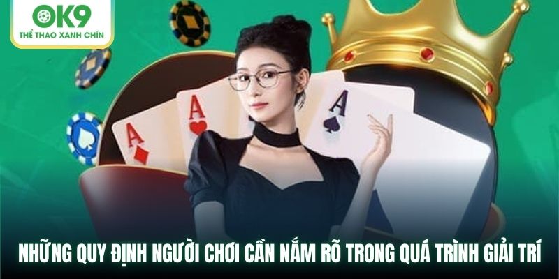 Những quy định người chơi cần nắm rõ trong quá trình giải trí