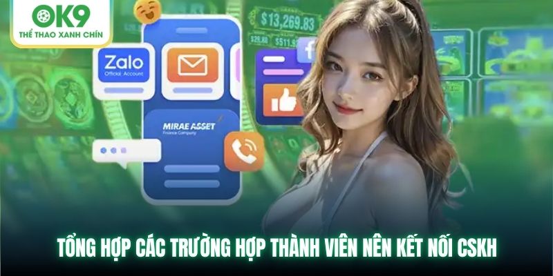 Tổng hợp các trường hợp thành viên nên kết nối CSKH