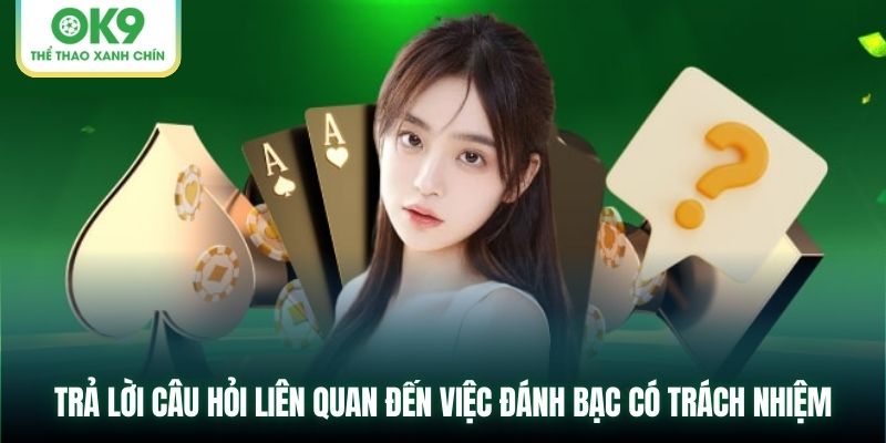 Trả lời câu hỏi liên quan đến việc cờ bạc có trách nhiệm