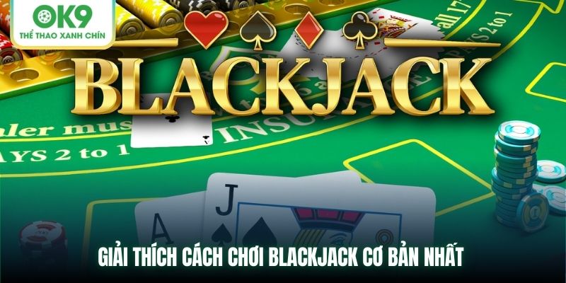 Giải thích cách chơi Blackjack cơ bản nhất